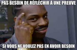 *Pas besoin de preuves si vous ne voulez pas en avoir !*